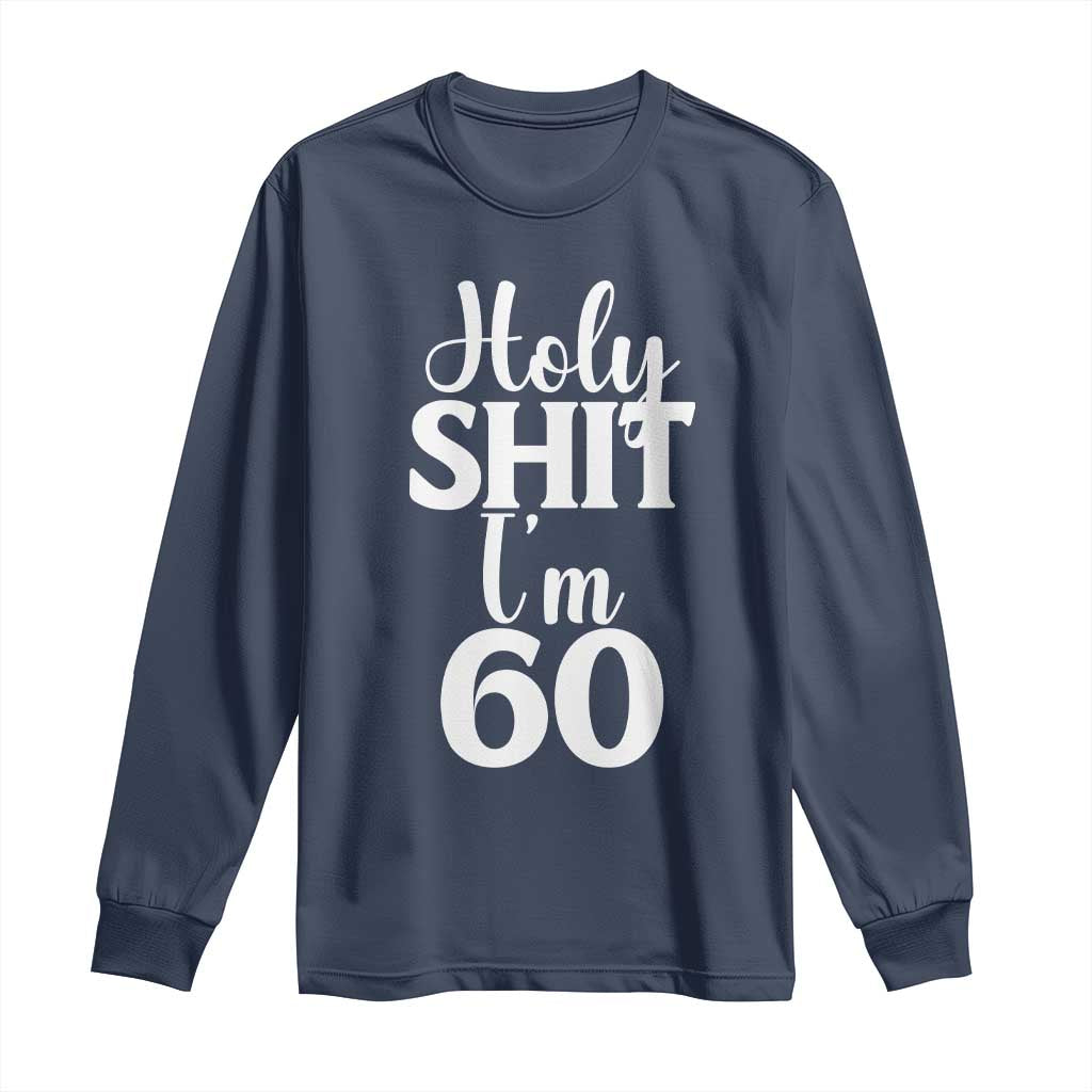 Personalized 60th Birthday Party Long Sleeve Shirt Custom Number Bday Holy Shit I Am 60
