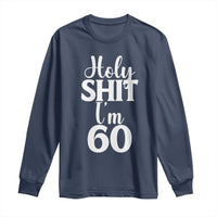 Personalized 60th Birthday Party Long Sleeve Shirt Custom Number Bday Holy Shit I Am 60