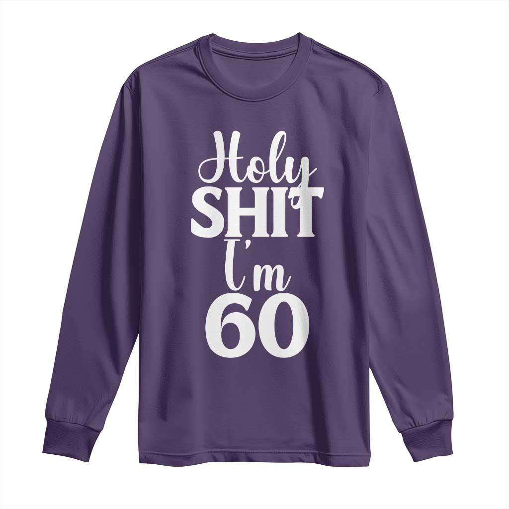 Personalized 60th Birthday Party Long Sleeve Shirt Custom Number Bday Holy Shit I Am 60