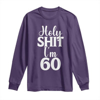 Personalized 60th Birthday Party Long Sleeve Shirt Custom Number Bday Holy Shit I Am 60