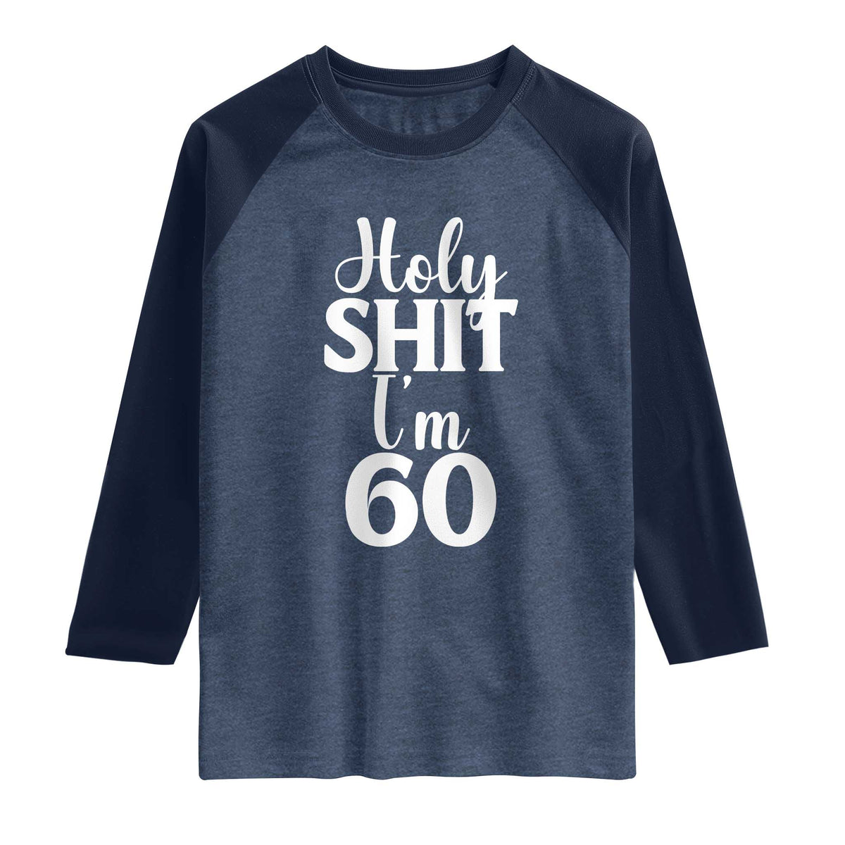 Personalized 60th Birthday Party Raglan Shirt Custom Number Bday Holy Shit I Am 60