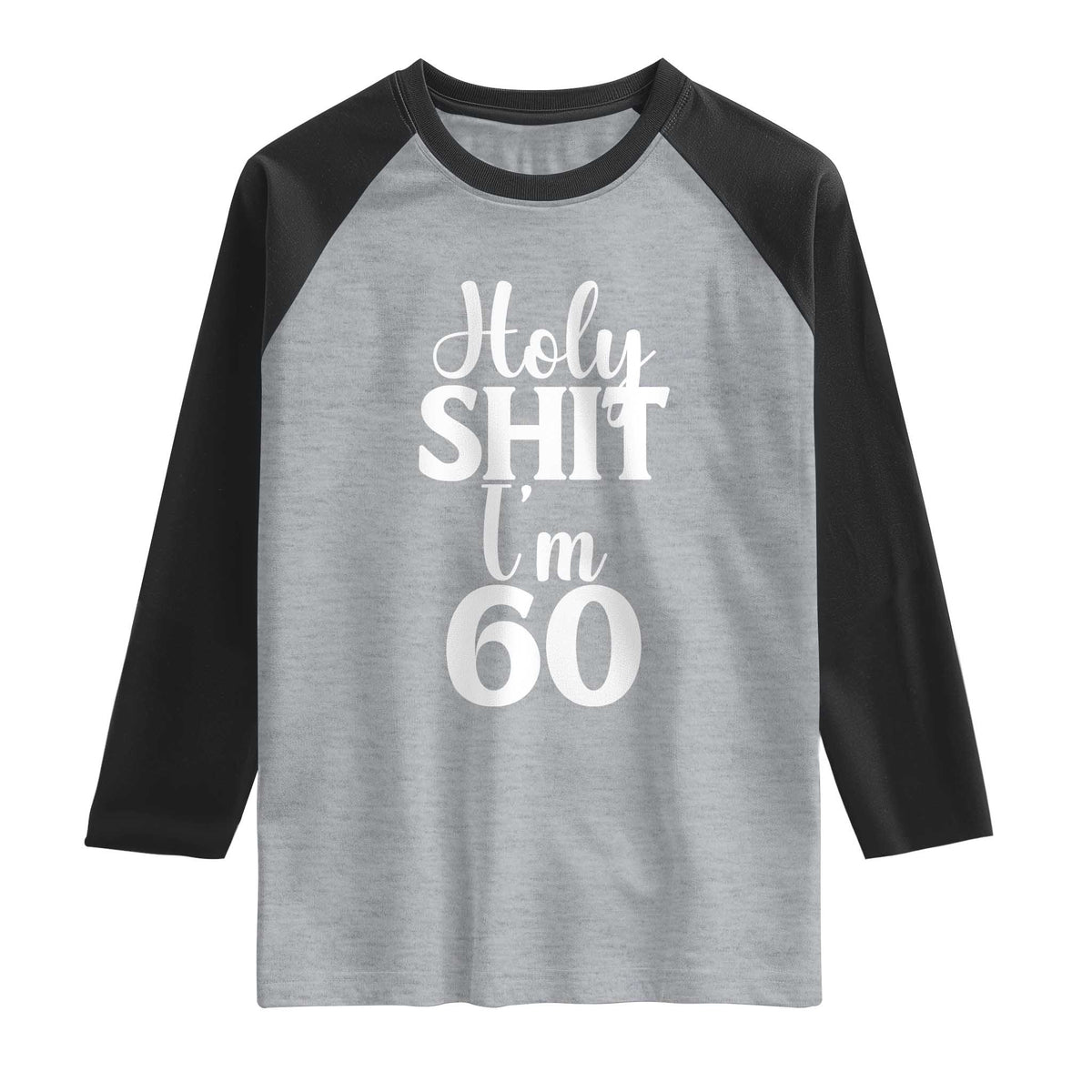 Personalized 60th Birthday Party Raglan Shirt Custom Number Bday Holy Shit I Am 60