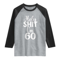 Personalized 60th Birthday Party Raglan Shirt Custom Number Bday Holy Shit I Am 60