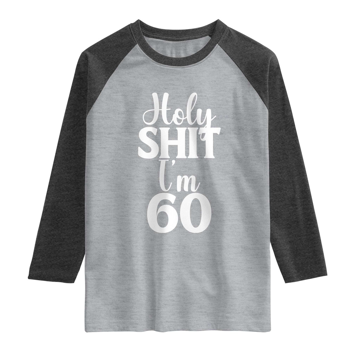 Personalized 60th Birthday Party Raglan Shirt Custom Number Bday Holy Shit I Am 60