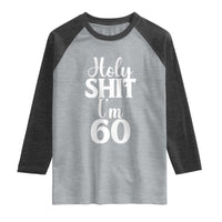 Personalized 60th Birthday Party Raglan Shirt Custom Number Bday Holy Shit I Am 60