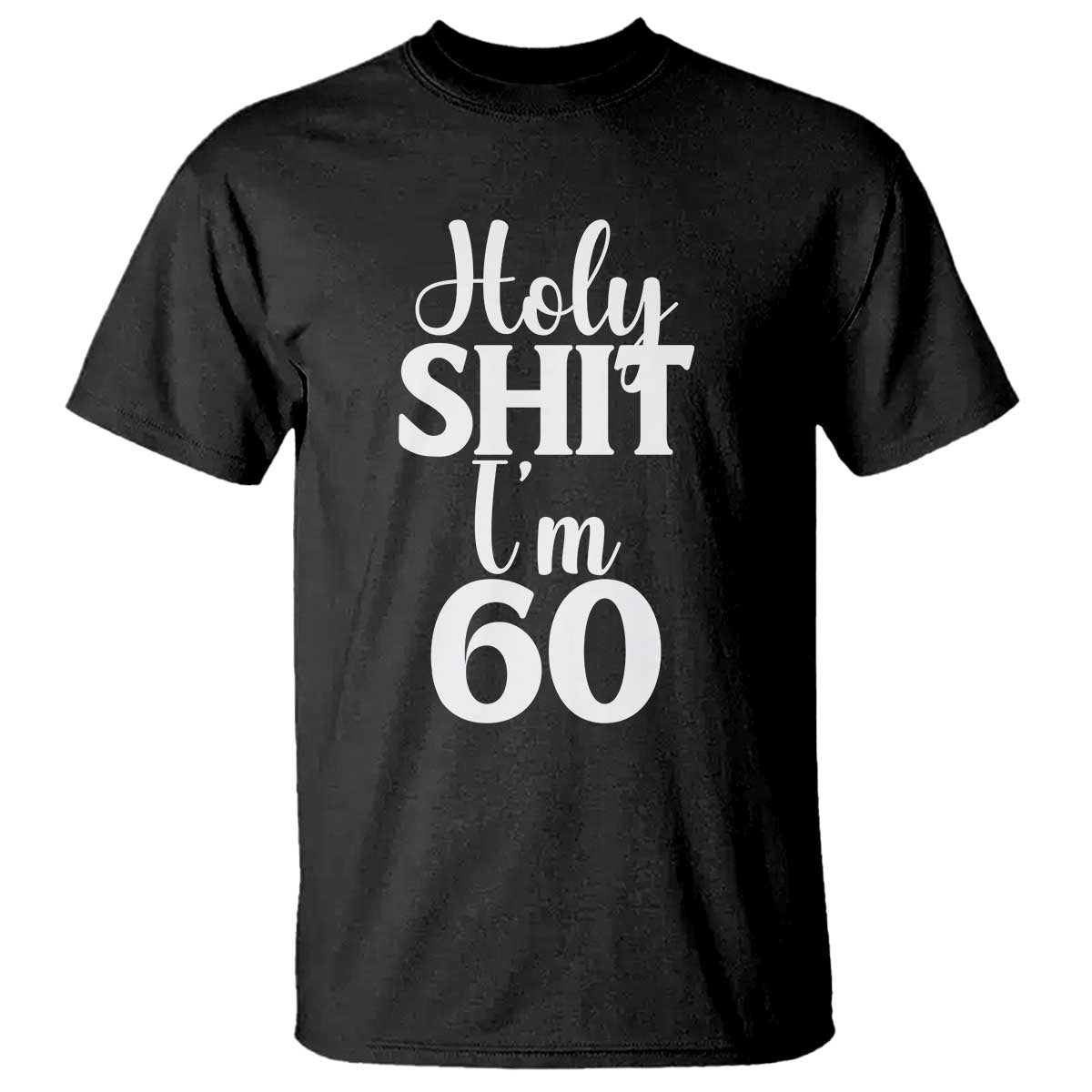Personalized 60th Birthday Party T Shirt Custom Number Bday Holy Shit I Am 60