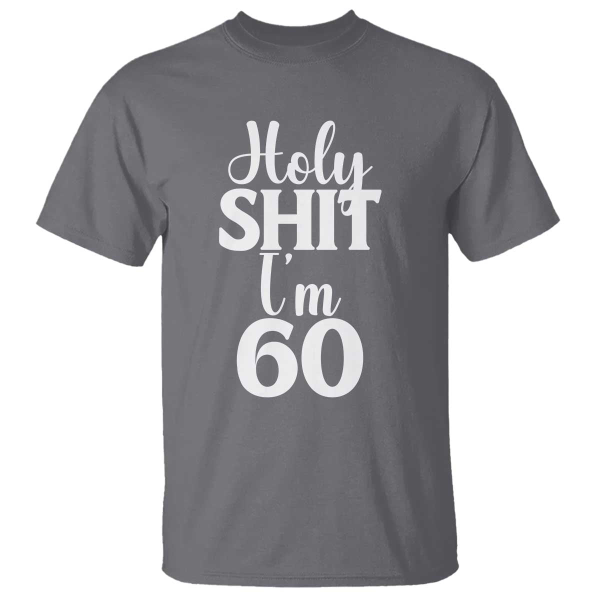 Personalized 60th Birthday Party T Shirt Custom Number Bday Holy Shit I Am 60
