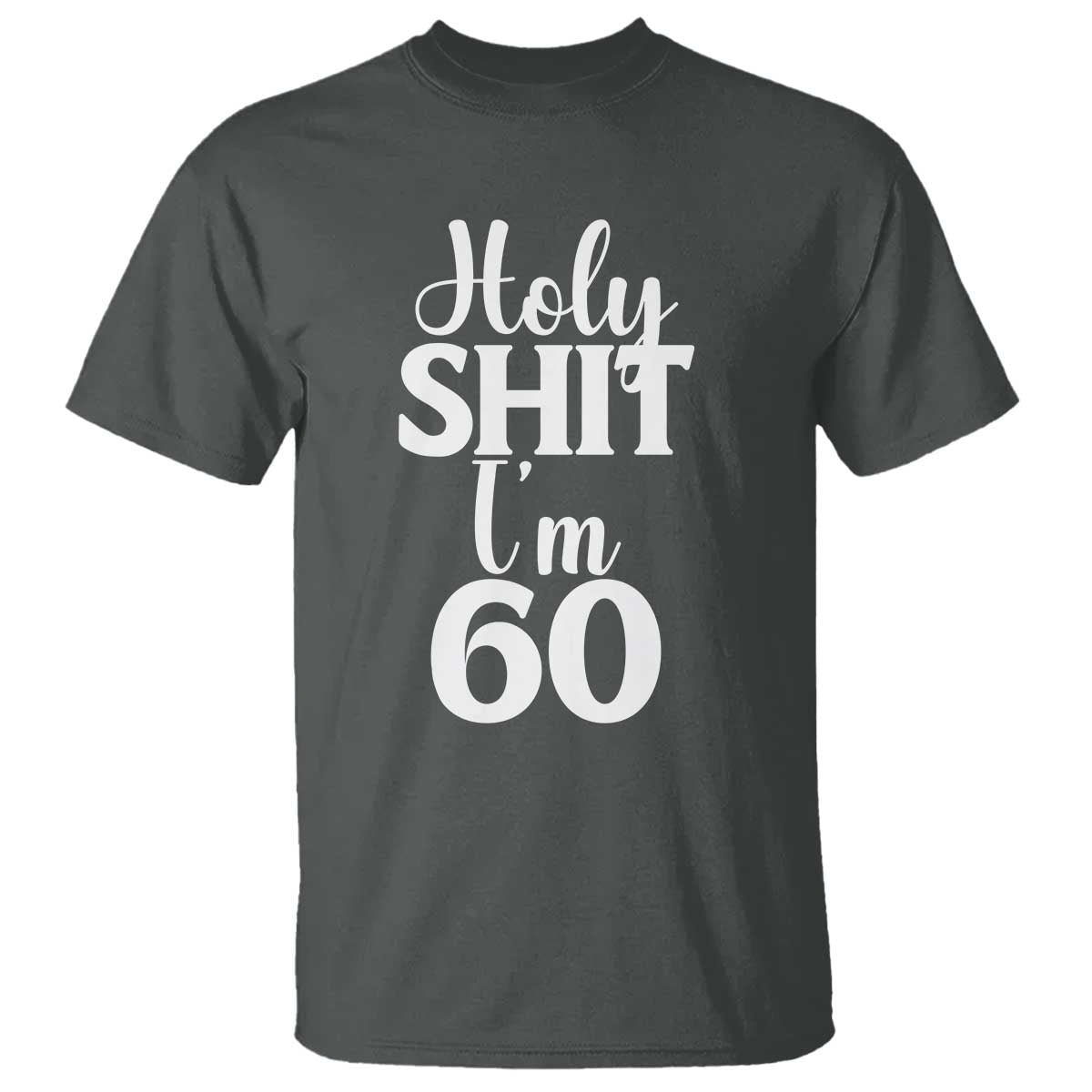 Personalized 60th Birthday Party T Shirt Custom Number Bday Holy Shit I Am 60