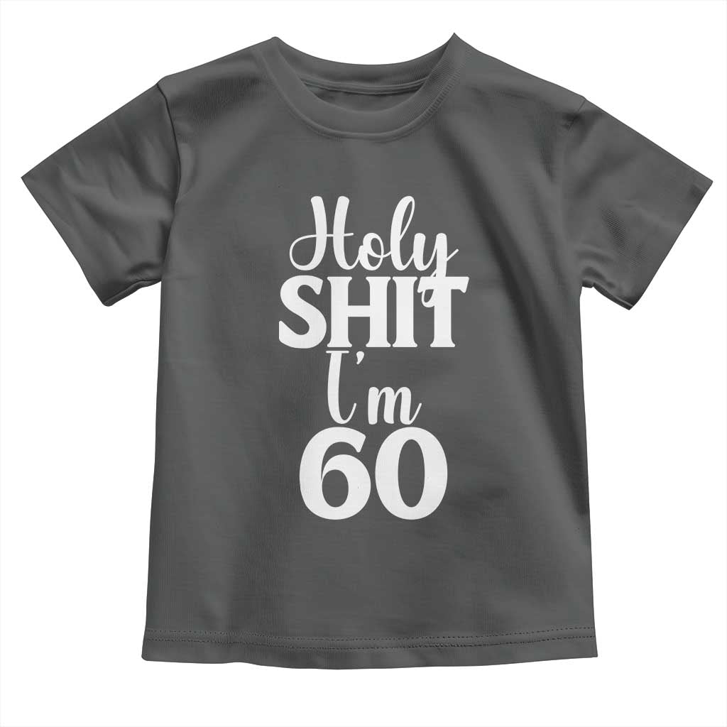Personalized 60th Birthday Party Toddler T Shirt Custom Number Bday Holy Shit I Am 60