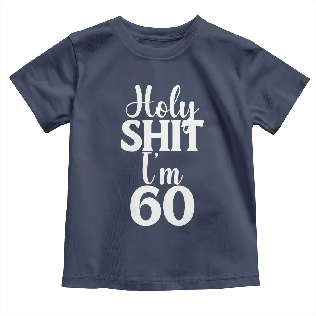 Personalized 60th Birthday Party Toddler T Shirt Custom Number Bday Holy Shit I Am 60