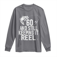 Personalized 60th Birthday Fishing Long Sleeve Shirt Custom Number Bday Still Keeping It Reel