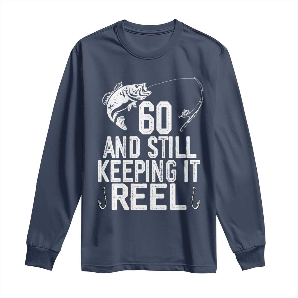 Personalized 60th Birthday Fishing Long Sleeve Shirt Custom Number Bday Still Keeping It Reel