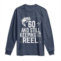Personalized 60th Birthday Fishing Long Sleeve Shirt Custom Number Bday Still Keeping It Reel