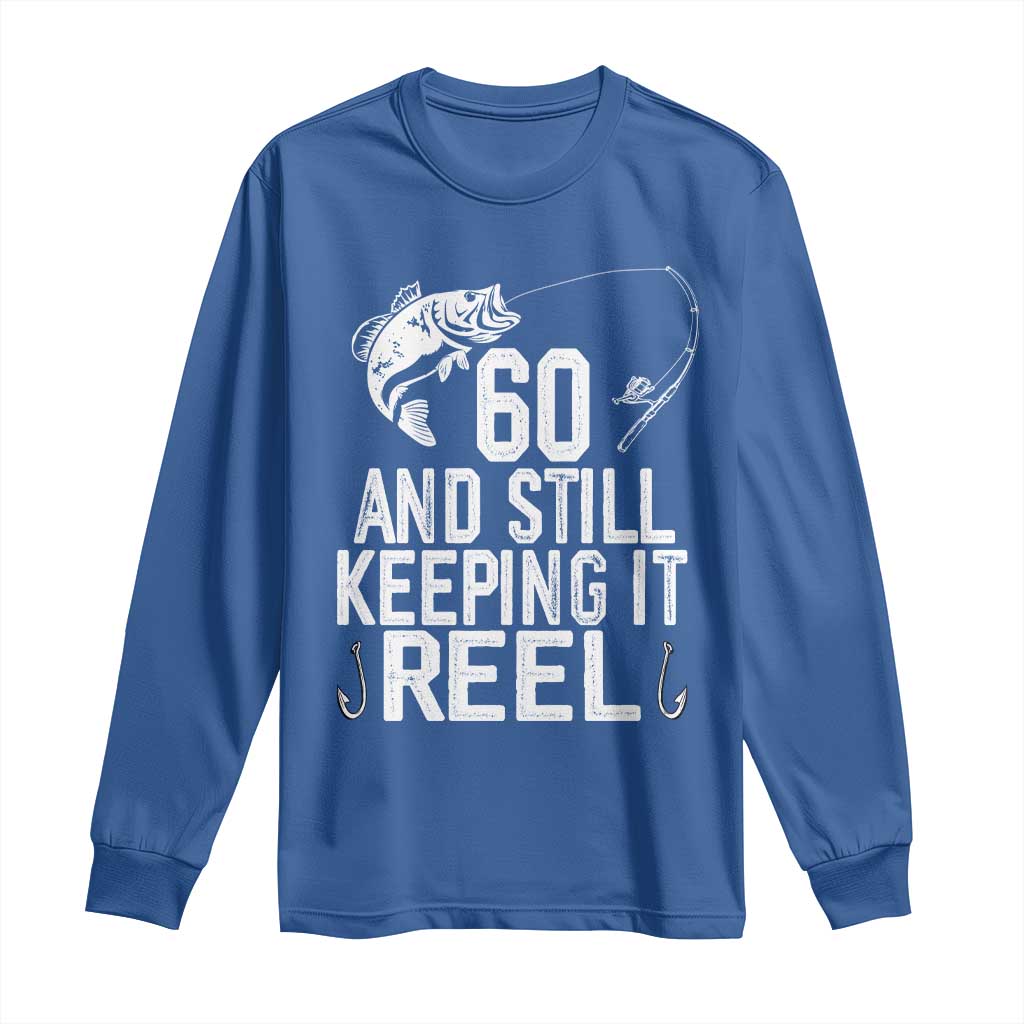 Personalized 60th Birthday Fishing Long Sleeve Shirt Custom Number Bday Still Keeping It Reel