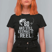 Personalized 60th Birthday Fishing T Shirt For Women Custom Number Bday Still Keeping It Reel