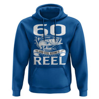 Still Keeping It Reel At 60 Hoodie Fisherman Birthday Gift