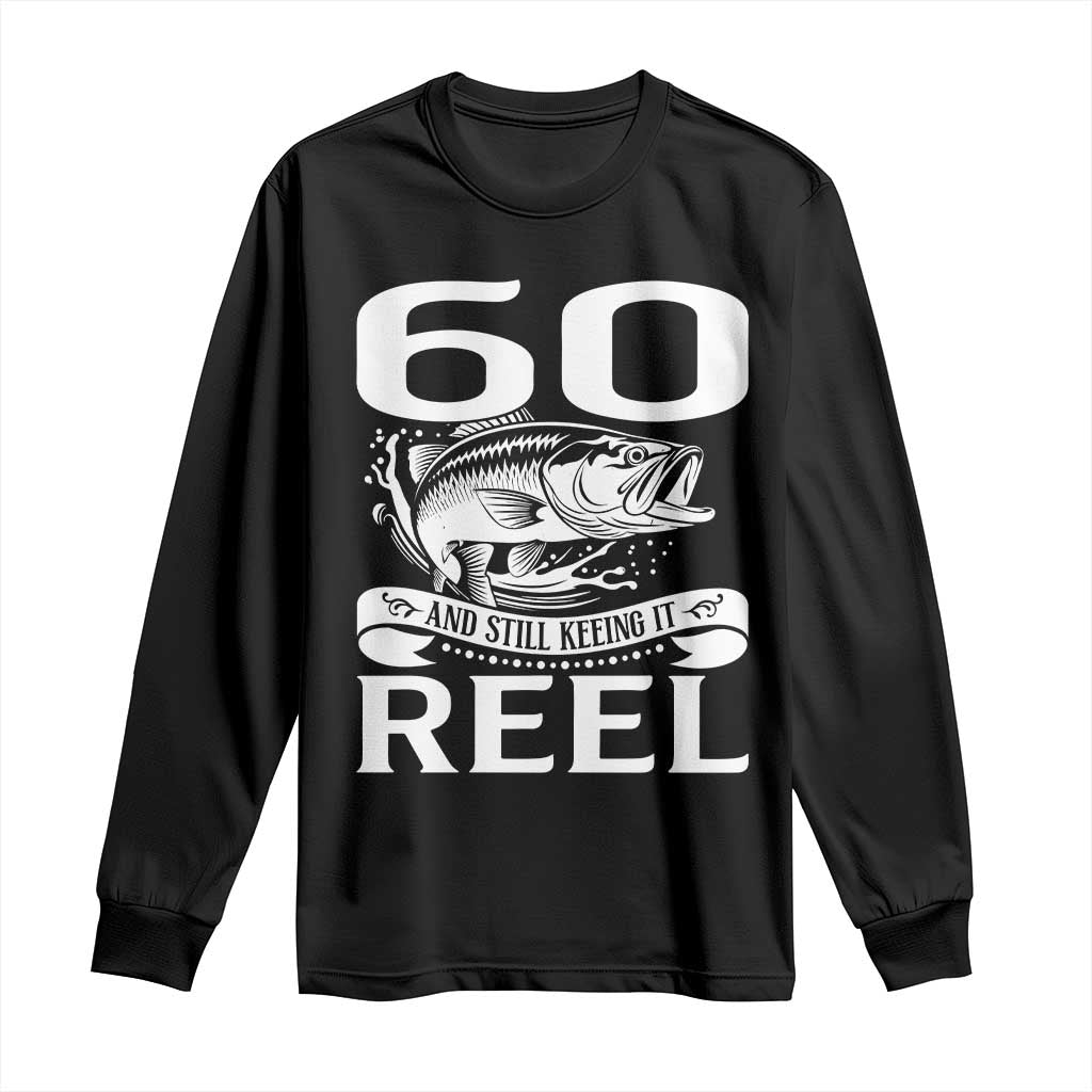 Still Keeping It Reel At 60 Long Sleeve Shirt Fisherman Birthday Gift
