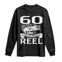Still Keeping It Reel At 60 Long Sleeve Shirt Fisherman Birthday Gift