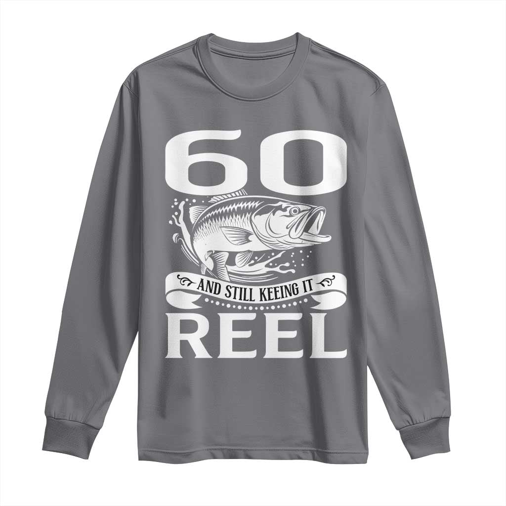 Still Keeping It Reel At 60 Long Sleeve Shirt Fisherman Birthday Gift