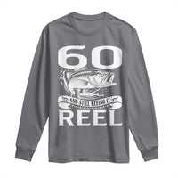 Still Keeping It Reel At 60 Long Sleeve Shirt Fisherman Birthday Gift