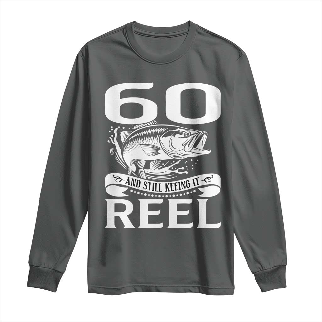 Still Keeping It Reel At 60 Long Sleeve Shirt Fisherman Birthday Gift
