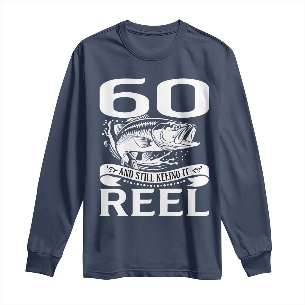 Still Keeping It Reel At 60 Long Sleeve Shirt Fisherman Birthday Gift