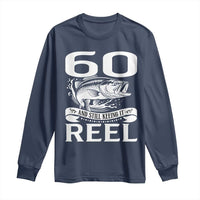 Still Keeping It Reel At 60 Long Sleeve Shirt Fisherman Birthday Gift