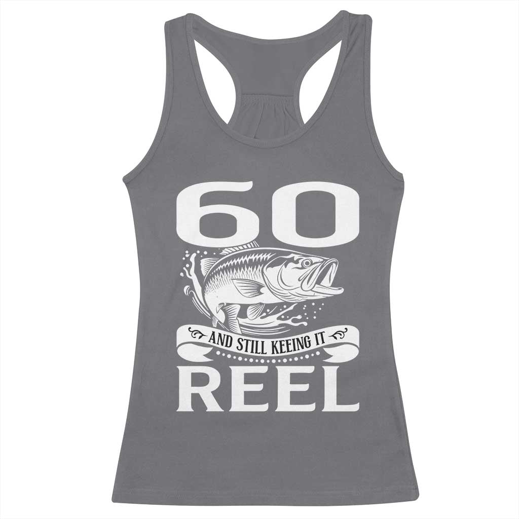 Still Keeping It Reel At 60 Racerback Tank Top Fisherman Birthday Gift