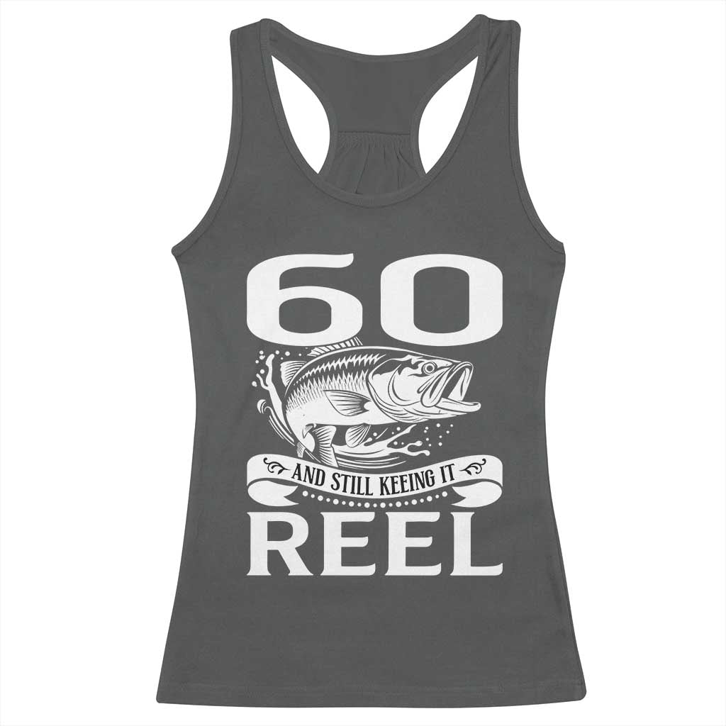 Still Keeping It Reel At 60 Racerback Tank Top Fisherman Birthday Gift