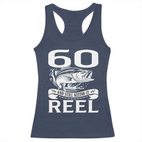 Still Keeping It Reel At 60 Racerback Tank Top Fisherman Birthday Gift