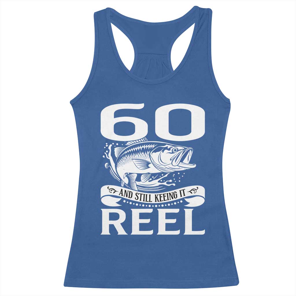 Still Keeping It Reel At 60 Racerback Tank Top Fisherman Birthday Gift