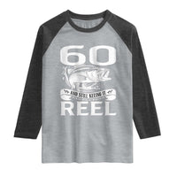 Still Keeping It Reel At 60 Raglan Shirt Fisherman Birthday Gift