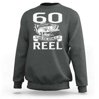 Still Keeping It Reel At 60 Sweatshirt Fisherman Birthday Gift