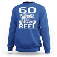 Still Keeping It Reel At 60 Sweatshirt Fisherman Birthday Gift