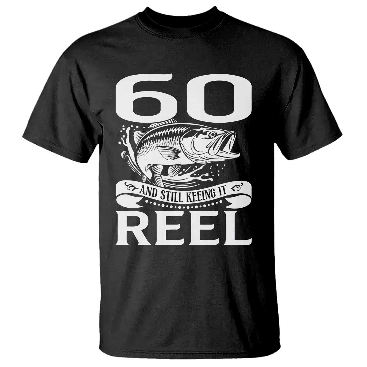 Still Keeping It Reel At 60 T Shirt Fisherman Birthday Gift