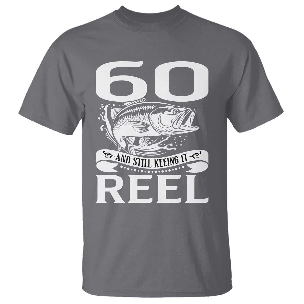 Still Keeping It Reel At 60 T Shirt Fisherman Birthday Gift