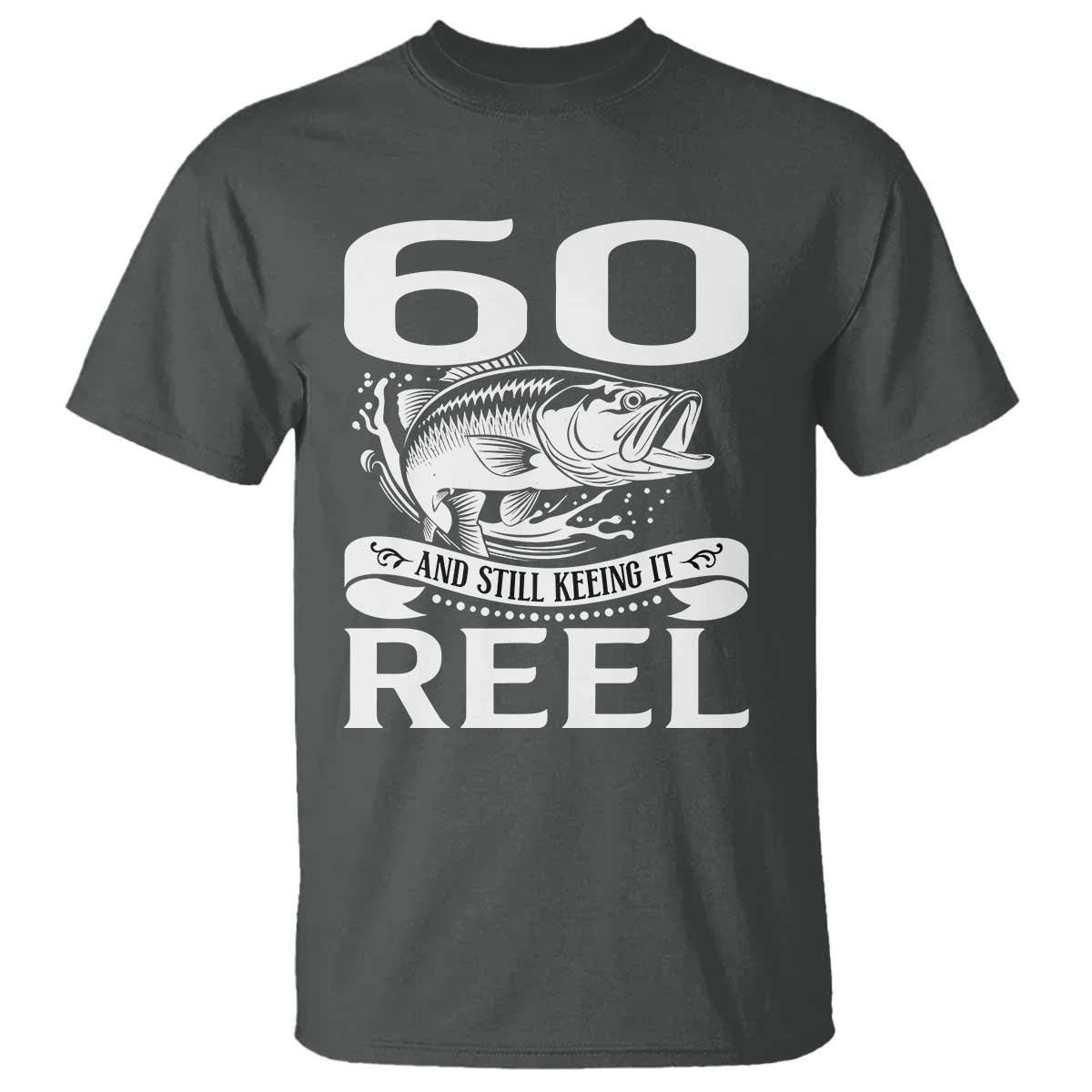 Still Keeping It Reel At 60 T Shirt Fisherman Birthday Gift