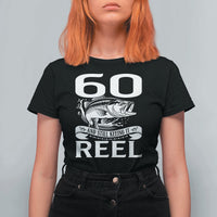 Still Keeping It Reel At 60 T Shirt For Women Fisherman Birthday Gift
