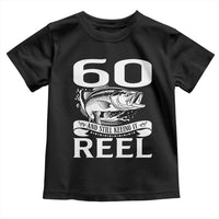 Still Keeping It Reel At 60 Toddler T Shirt Fisherman Birthday Gift