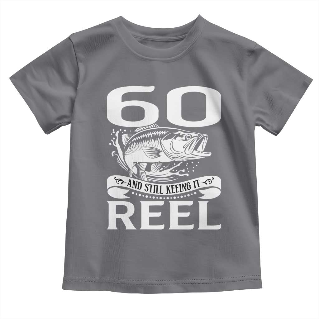 Still Keeping It Reel At 60 Toddler T Shirt Fisherman Birthday Gift