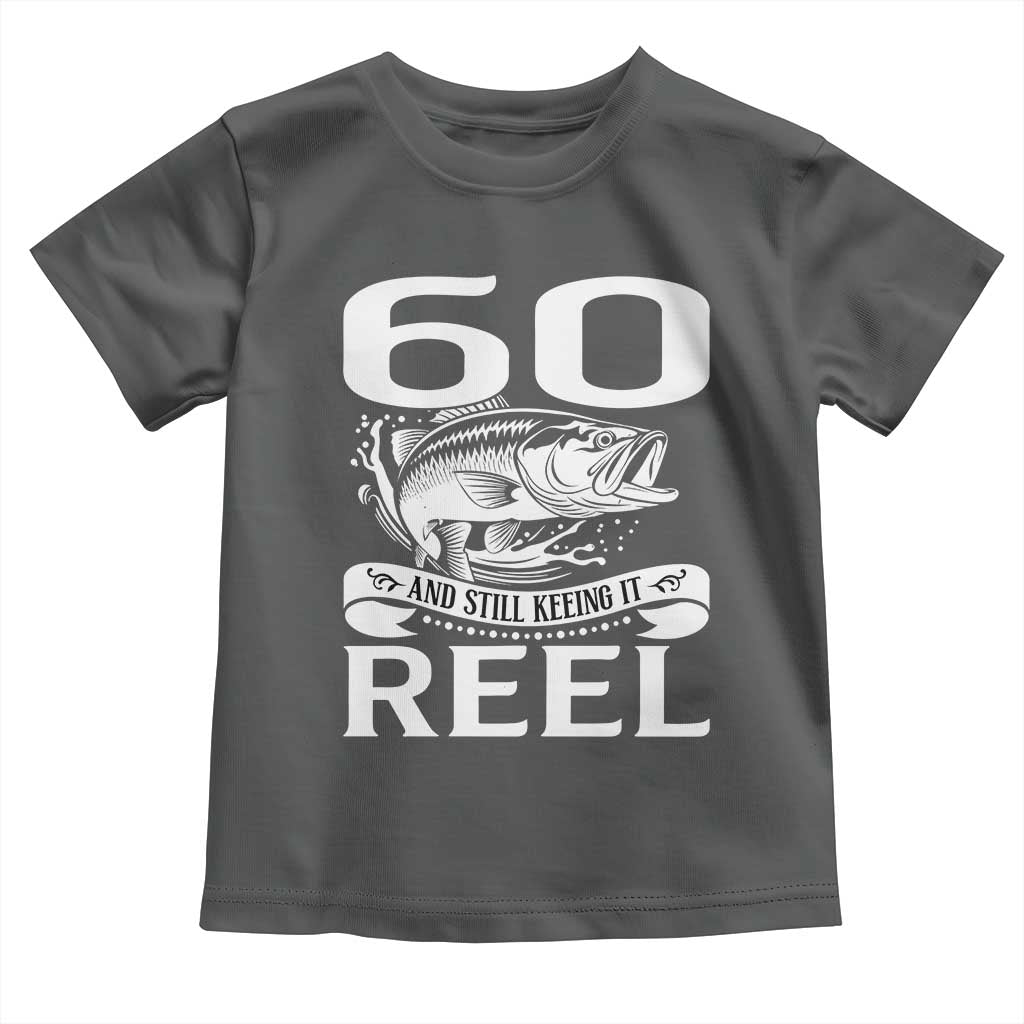 Still Keeping It Reel At 60 Toddler T Shirt Fisherman Birthday Gift