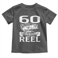 Still Keeping It Reel At 60 Toddler T Shirt Fisherman Birthday Gift