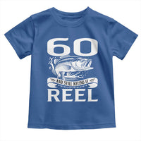 Still Keeping It Reel At 60 Toddler T Shirt Fisherman Birthday Gift