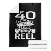 Still Keeping It Reel At 40 Throw Blanket Fisherman Birthday Gift