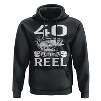 Still Keeping It Reel At 40 Hoodie Fisherman Birthday Gift