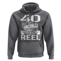 Still Keeping It Reel At 40 Hoodie Fisherman Birthday Gift