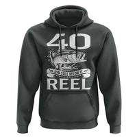 Still Keeping It Reel At 40 Hoodie Fisherman Birthday Gift