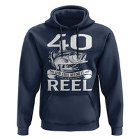 Still Keeping It Reel At 40 Hoodie Fisherman Birthday Gift