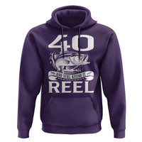 Still Keeping It Reel At 40 Hoodie Fisherman Birthday Gift
