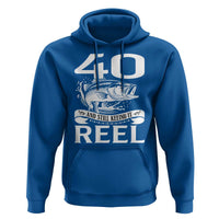 Still Keeping It Reel At 40 Hoodie Fisherman Birthday Gift